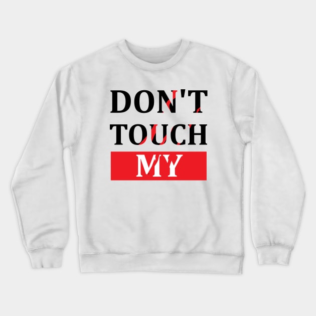 Dont touch my Crewneck Sweatshirt by PG